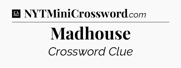 Madhouse - LA Times Crossword