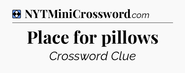 Solution: Place for pillows - NYT Mini Crossword