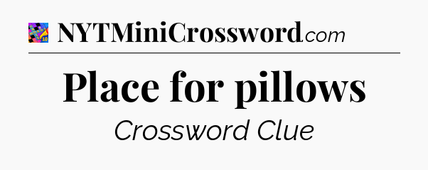 Place for pillows Crossword Clue