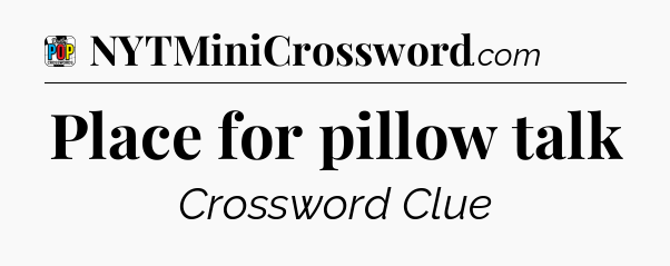 Place for pillow talk Crossword Clue