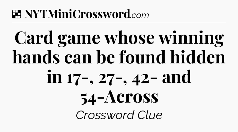 Solution: Card game whose winning hands can be found hidden in 17-, 27-, 42- and 54-Across - NYT Crossword