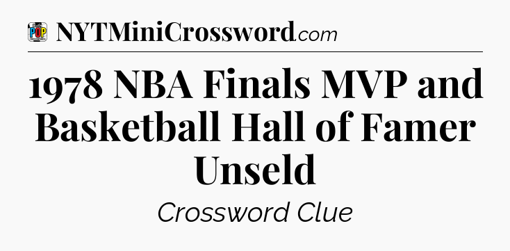 1978 NBA Finals MVP and Basketball Hall of Famer Unseld Crossword Clue