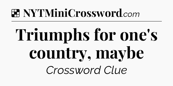 Solution: Triumphs for one's country, maybe - NYT Crossword