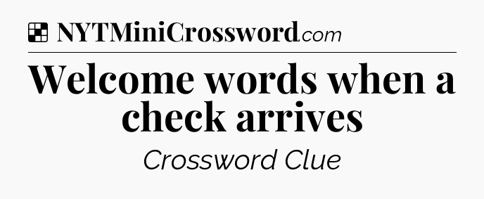 Solution: Welcome words when a check arrives - NYT Crossword