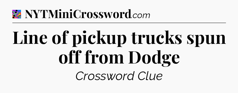 Line of pickup trucks spun off from Dodge Crossword Clue