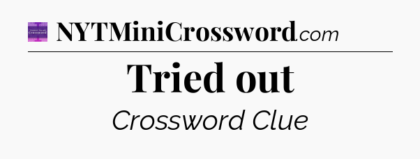 Tried out - Thomas Joseph Crossword