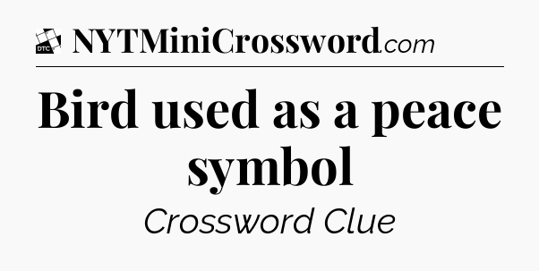Bird used as a peace symbol - Daily Themed Classic Crossword