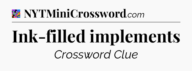 Ink-filled implements Crossword Clue