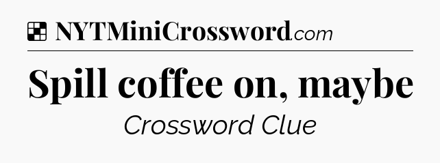 Spill coffee on, maybe NYT Crossword