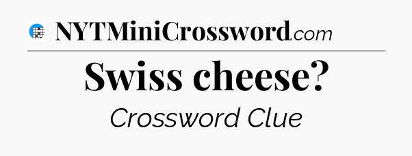 Swiss cheese Crossword Clue