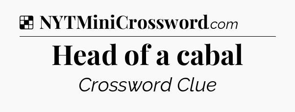Solution: Head of a cabal - NYT Crossword