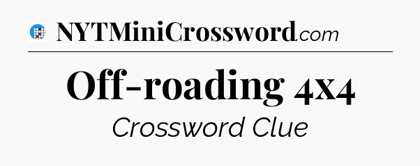 Off-roading 4x4 Crossword Clue