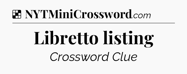 Solution: Libretto listing - NYT Crossword