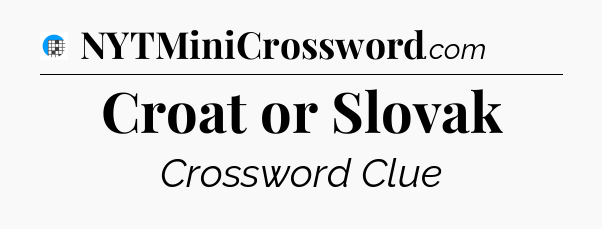 Croat or Slovak Crossword Clue