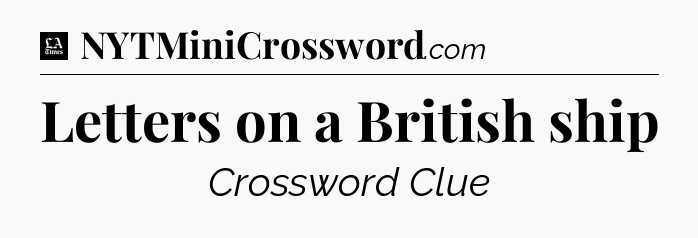 Letters on a British ship - LA Times Crossword
