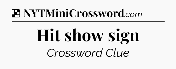 Solution: Hit show sign - NYT Crossword