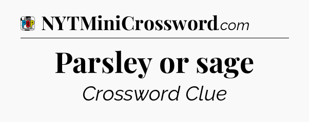 Parsley or sage Crossword Clue