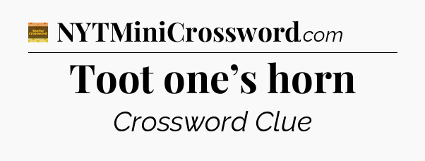 Toot one’s horn - Eugene Sheffer Crossword
