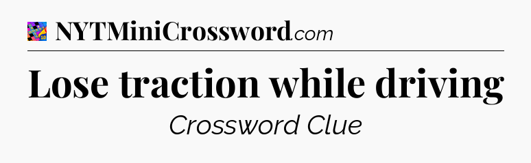 Lose traction while driving Crossword Clue