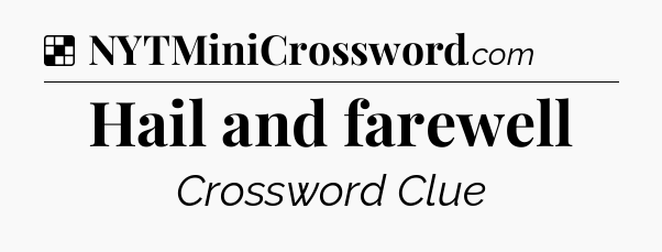 Solution: Hail and farewell - NYT Crossword