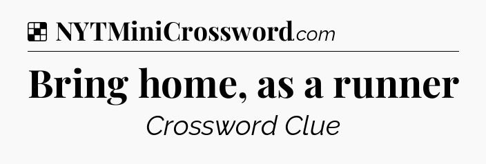 Solution: Bring home, as a runner - NYT Crossword