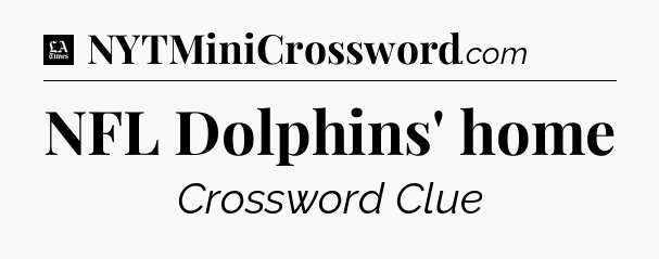 NFL Dolphins' home - LA Times Crossword
