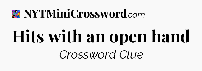 Hits with an open hand Crossword Clue