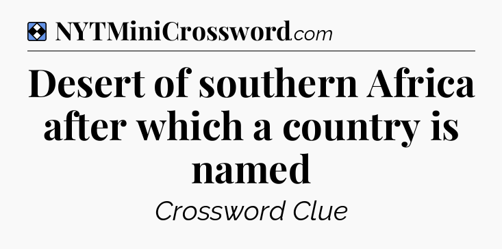 Solution: Desert of southern Africa after which a country is named - NYT Mini Crossword