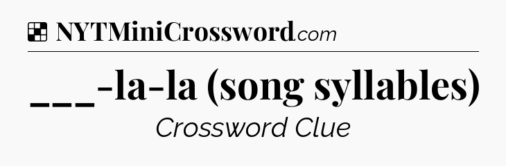 Solution: ___-la-la (song syllables) - NYT Crossword