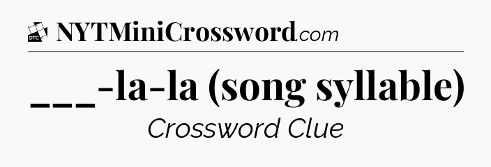 ___-la-la (song syllable) - Daily Themed Classic Crossword