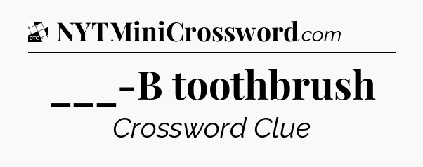 ___-B toothbrush - Daily Themed Classic Crossword