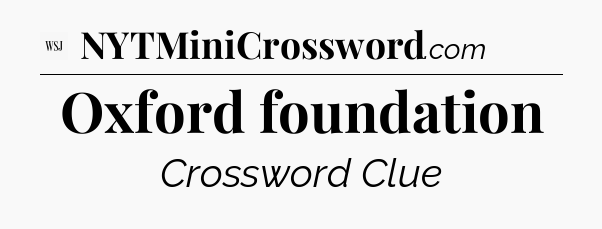 Oxford foundation - WSJ Crossword
