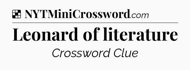 Solution: Leonard of literature - NYT Crossword