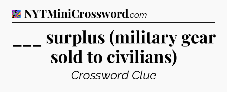 ___ surplus (military gear sold to civilians) Crossword Clue