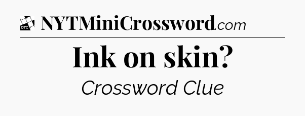Ink on skin - Daily Themed Classic Crossword