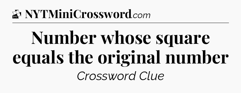 Number whose square equals the original number - Daily Themed Classic Crossword