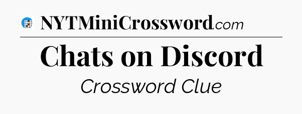 Chats on Discord Crossword Clue