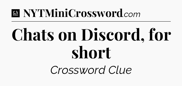 Chats on Discord, for short - LA Times Crossword