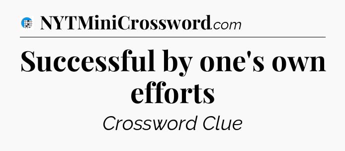 Successful by one's own efforts Crossword Clue