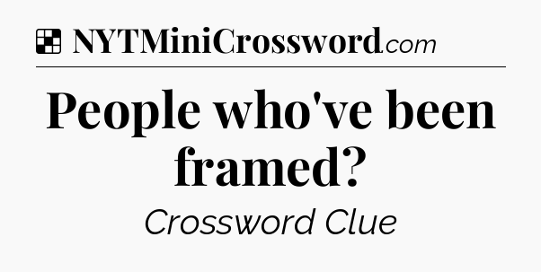 Solution: People who've been framed - NYT Crossword