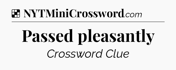 Solution: Passed pleasantly - NYT Crossword