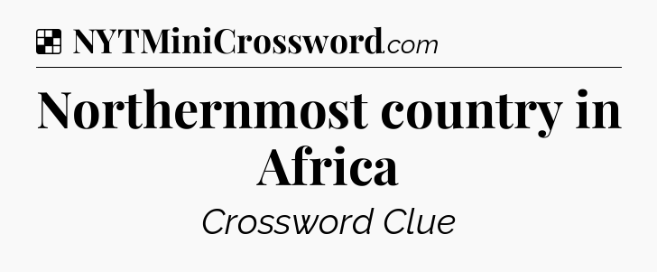 Solution: Northernmost country in Africa - NYT Crossword