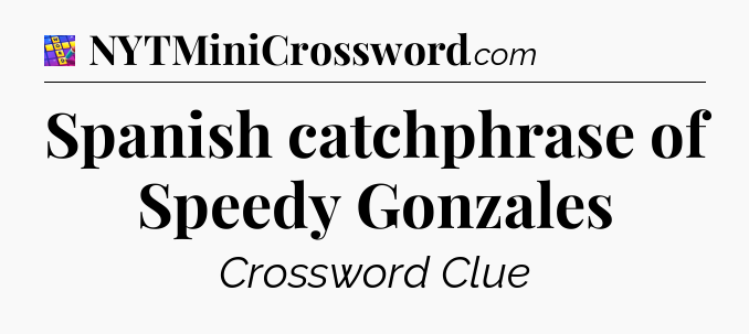 Spanish catchphrase of Speedy Gonzales Codycross