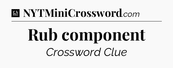 Rub component - LA Times Crossword
