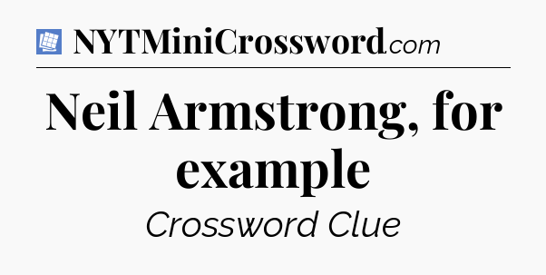 Neil Armstrong, for example Puzzle Page Crossword Clue
