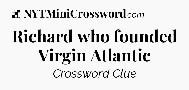 Solution: Richard who founded Virgin Atlantic - NYT Crossword