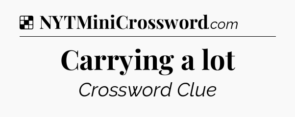 Solution: Carrying a lot - NYT Crossword