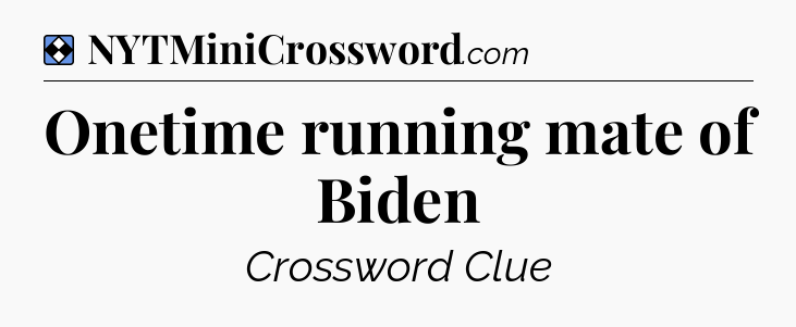 Solution: Onetime running mate of Biden - NYT Mini Crossword