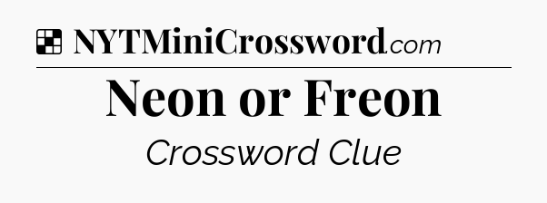 Solution: Neon or Freon - NYT Crossword
