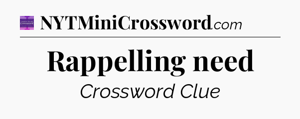 Rappelling need - Thomas Joseph Crossword